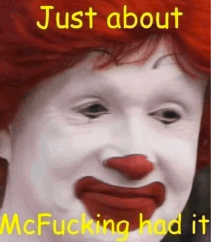 Ronald McDonald is done with the world.